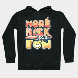 more risk more fun Hoodie